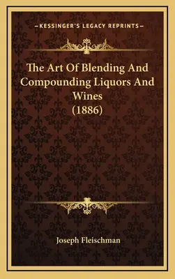 Arta de a amesteca și de a compune lichioruri și vinuri - The Art Of Blending And Compounding Liquors And Wines