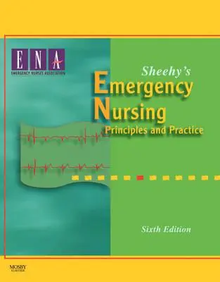 Sheehy's Emergency Nursing: Principii și practică - Sheehy's Emergency Nursing: Principles and Practice