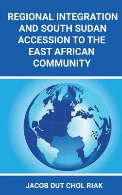 Integrarea regională și aderarea Sudanului de Sud la Comunitatea Africii de Est - Regional Integration and South Sudan Accession to the East African Community