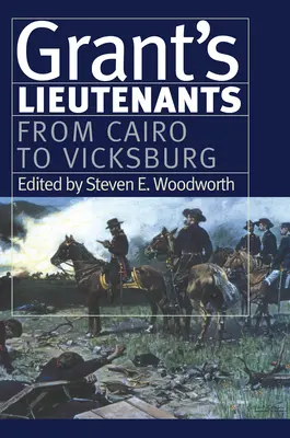 Locotenenții lui Grant: De la Cairo la Vicksburg - Grant's Lieutenants: From Cairo to Vicksburg