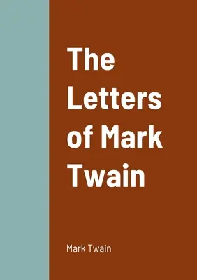 Scrisorile lui Mark Twain - The Letters of Mark Twain