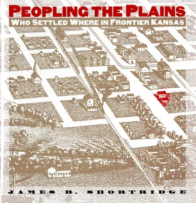 Peopling the Plains: Who Settled Where in Frontier Kansas