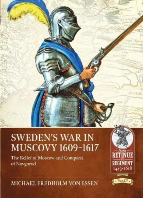 Războiul Suediei în Moscovia, 1609-1617: Ridicarea Moscovei și cucerirea Novgorodului - Sweden's War in Muscovy, 1609-1617: The Relief of Moscow and Conquest of Novgorod