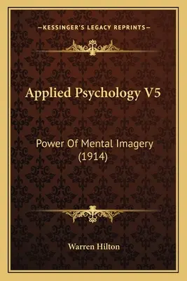 Psihologie aplicată V5: Puterea imaginilor mentale - Applied Psychology V5: Power Of Mental Imagery
