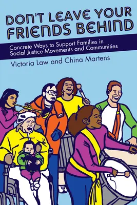 Nu-ți lăsa prietenii în urmă: Modalități concrete de sprijinire a familiilor în cadrul mișcărilor și comunităților de justiție socială - Don't Leave Your Friends Behind: Concrete Ways to Support Families in Social Justice Movements and Communities