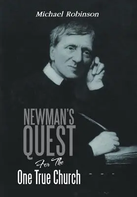 Căutarea lui Newman pentru singura Biserică adevărată - Newman's Quest for the One True Church