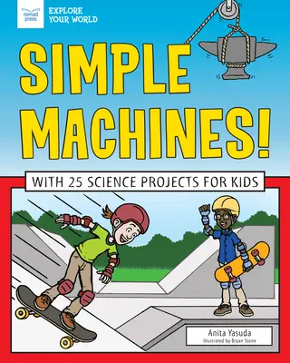 Mașini simple! Cu 25 de proiecte științifice pentru copii - Simple Machines!: With 25 Science Projects for Kids