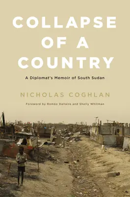 Prăbușirea unei țări: Memoriile unui diplomat din Sudanul de Sud - Collapse of a Country: A Diplomat's Memoir of South Sudan