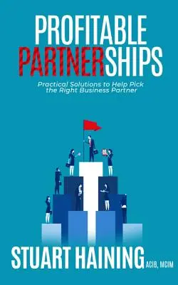 Parteneriate profitabile: Soluții practice pentru a ajuta la alegerea partenerului de afaceri potrivit - Profitable Partnerships: Practical Solutions to Help Pick the Right Business Partner