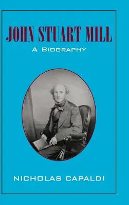 John Stuart Mill: O biografie - John Stuart Mill: A Biography