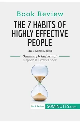 Recenzie: Cele 7 obiceiuri ale oamenilor extrem de eficienți de Stephen R. Covey: Cheile succesului - Book Review: The 7 Habits of Highly Effective People by Stephen R. Covey: The keys to success