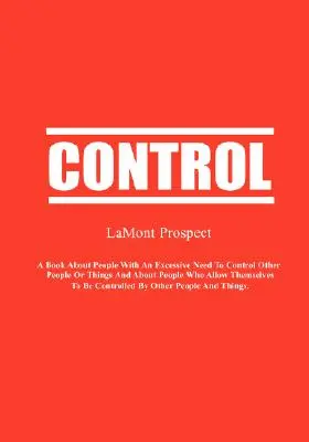 Control: O carte despre oamenii cu o nevoie excesivă de a controla alți oameni sau lucruri și despre oamenii care își permit să - Control: A Book About People with an Excessive Need to Control Other People or Things and About People Who Allow Themselves to