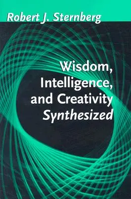 Înțelepciunea, inteligența și creativitatea sintetizate - Wisdom, Intelligence, and Creativity Synthesized