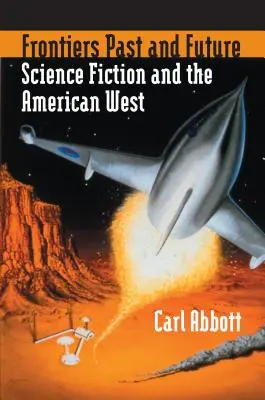 Frontierele trecutului și viitorului: Science Fiction și Vestul american - Frontiers Past and Future: Science Fiction and the American West