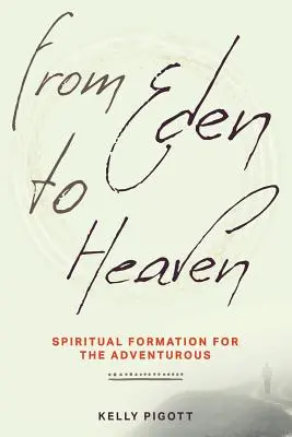 De la Eden la Rai: Spiritual Formation for the Adventurous (Formare spirituală pentru aventurieri) - From Eden to Heaven: Spiritual Formation for the Adventurous