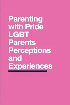 Parenting with Pride: Percepțiile și experiențele părinților LGBT - Parenting with Pride: LGBT Parents' Perceptions and Experiences
