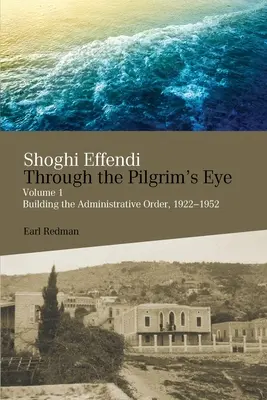 Shoghi Effendi prin ochiul pelerinului - Shoghi Effendi Through the Pilgrim's Eye