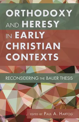Ortodoxie și erezie în contexte creștine timpurii - Orthodoxy and Heresy in Early Christian Contexts
