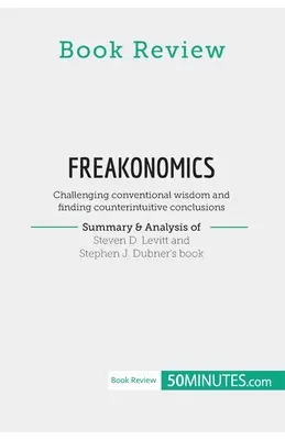 Recenzie de carte: Freakonomics de Steven D. Levitt și Stephen J. Dubner: Contestarea înțelepciunii convenționale și găsirea c - Book Review: Freakonomics by Steven D. Levitt and Stephen J. Dubner: Challenging conventional wisdom and finding counterintuitive c