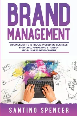 Brand Management: Ghid 3 în 1 pentru a stăpâni brandingul de afaceri, strategia de brand, brandingul angajatorului și identitatea de brand - Brand Management: 3-in-1 Guide to Master Business Branding, Brand Strategy, Employer Branding & Brand Identity