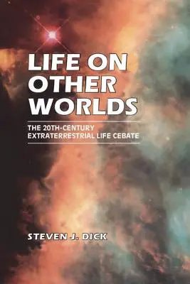 Viața pe alte lumi: Dezbaterea din secolul al XX-lea privind viața extraterestră - Life on Other Worlds: The 20th-Century Extraterrestrial Life Debate