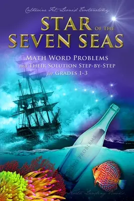 Steaua celor șapte mări: Probleme de cuvinte matematice și soluțiile lor pas cu pas pentru clasele 1-3 - Star of the Seven Seas: Math Word Problems and Their Solutions Step-by-Step for Grades 1-3