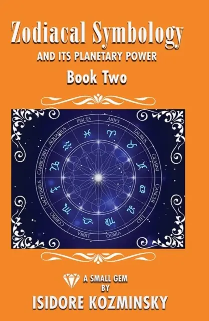 Simbologia zodiacală și puterea ei planatară Cartea 2 - Zodiacal Symbology and It's Planatary Power Book 2