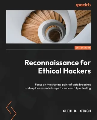 Recunoaștere pentru hackeri etici: Concentrați-vă pe punctul de plecare al încălcărilor de date și explorați pașii esențiali pentru pentesting de succes - Reconnaissance for Ethical Hackers: Focus on the starting point of data breaches and explore essential steps for successful pentesting