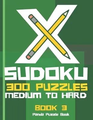 X Sudoku - 300 de puzzle-uri de la mediu la greu - Cartea 3: Variații Sudoku - Cărți Sudoku X Puzzle - X Sudoku - 300 Puzzles Medium to Hard - Book 3: Sudoku Variations - Sudoku X Puzzle Books