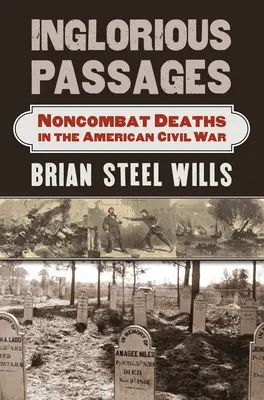 Inglorious Passages: Deaths Noncombat în Războiul Civil American - Inglorious Passages: Noncombat Deaths in the American Civil War