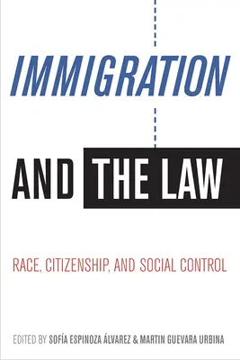 Immigration and the Law: Rasă, cetățenie și control social - Immigration and the Law: Race, Citizenship, and Social Control