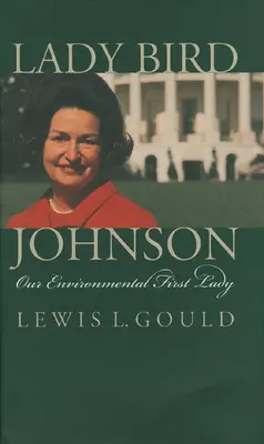 Lady Bird Johnson: Prima noastră doamnă ecologistă - Lady Bird Johnson: Our Environmental First Lady