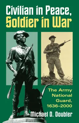Civil în pace, soldat în război: Garda Națională a Armatei, 1636-2000 - Civilian in Peace, Soldier in War: The Army National Guard, 1636-2000