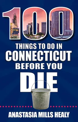 100 de lucruri de făcut în Connecticut înainte de a muri - 100 Things to Do in Connecticut Before You Die