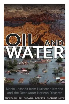 Petrol și apă: Lecții media de la uraganul Katrina și dezastrul Deepwater Horizon - Oil and Water: Media Lessons from Hurricane Katrina and the Deepwater Horizon Disaster