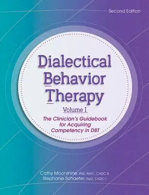 Terapia comportamentală dialectică, vol. 1, ediția a 2-a: Ghidul clinicianului pentru dobândirea competenței în Dbt - Dialectical Behavior Therapy, Vol 1, 2nd Edition: The Clinician's Guidebook for Acquiring Competency in Dbt