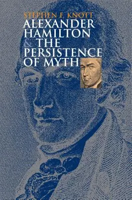 Alexander Hamilton și persistența mitului - Alexander Hamilton and the Persistence of Myth