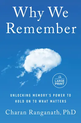 De ce ne amintim: Deblocarea puterii memoriei de a reține ceea ce contează - Why We Remember: Unlocking Memory's Power to Hold on to What Matters