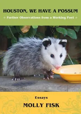 Houston, avem un oposum: Further Observations from a Working Poet - Houston, We Have a Possum: Further Observations from a Working Poet
