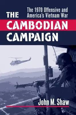 Campania din Cambodgia: Ofensiva din 1970 și războiul american din Vietnam - The Cambodian Campaign: The 1970 Offensive and America's Vietnam War