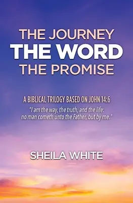 Călătoria, Cuvântul, Promisiunea: O trilogie biblică bazată pe Ioan 14:6 - The Journey, The Word, The Promise: A Biblical Trilogy Based on John 14:6