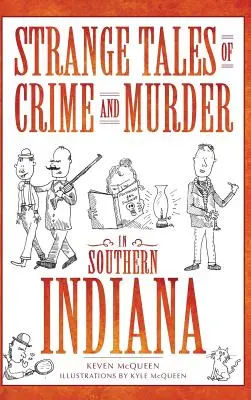 Povești ciudate despre crime și omoruri în sudul statului Indiana - Strange Tales of Crime and Murder in Southern Indiana