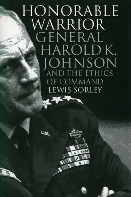 Războinicul onorabil: Generalul Harold K. Johnson și etica comenzii - Honorable Warrior: General Harold K. Johnson and the Ethics of Command