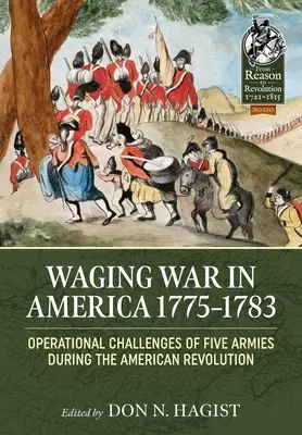 Waging War in America 1775-1783: Provocările operaționale ale cinci armate în timpul Revoluției Americane - Waging War in America 1775-1783: Operational Challenges of Five Armies During the American Revolution