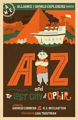 AZ și orașul pierdut al lui Ophir: Alianța exploratorilor lumii Volumul unu - AZ and the Lost City of Ophir: Alliance of World Explorers Volume One