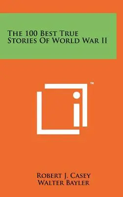 Cele mai bune 100 de povești adevărate din al Doilea Război Mondial - The 100 Best True Stories Of World War II