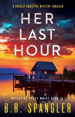 Ultima ei oră: Un thriller misterios care dă dependență totală - Her Last Hour: A totally addictive mystery thriller