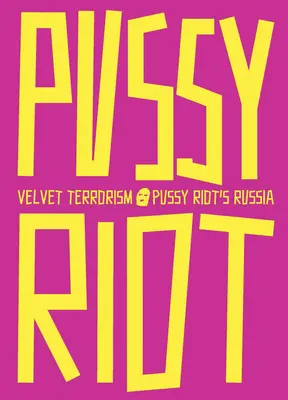 Terorism de catifea: Rusia lui Pussy Riot - Velvet Terrorism: Pussy Riot's Russia