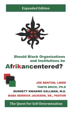 Ar trebui ca organizațiile și instituțiile negre să fie Afrikancentered?: Căutarea autodeterminării - Should Black Organizations and Institutions Be Afrikancentered?: The Quest For Self‐Determination