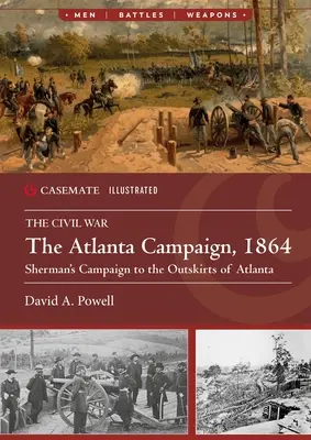 Campania din Atlanta, 1864: Campania lui Sherman la periferia orașului Atlanta - The Atlanta Campaign, 1864: Sherman's Campaign to the Outskirts of Atlanta